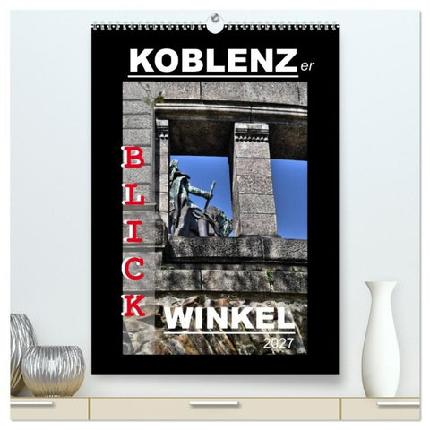 Koblenzer Blick Winkel (hochwertiger Premium Wandkalender 2027 DIN A2 hoch), Kunstdruck in Hochglanz
