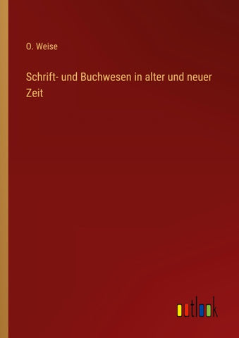 Schrift- und Buchwesen in alter und neuer Zeit