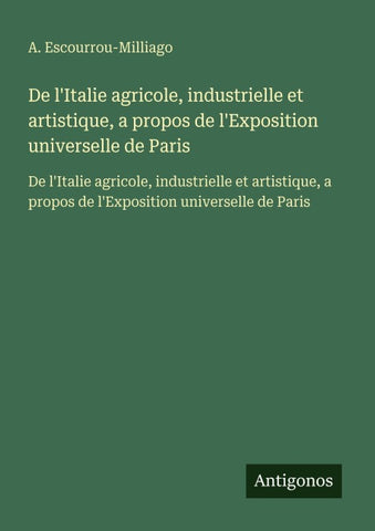 De l'Italie agricole, industrielle et artistique, a propos de l'Exposition universelle de Paris