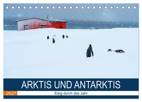 Arktis und Antarktis - Eisig durch das Jahr (Tischkalender 2027 DIN A5 quer), CALVENDO Monatskalender