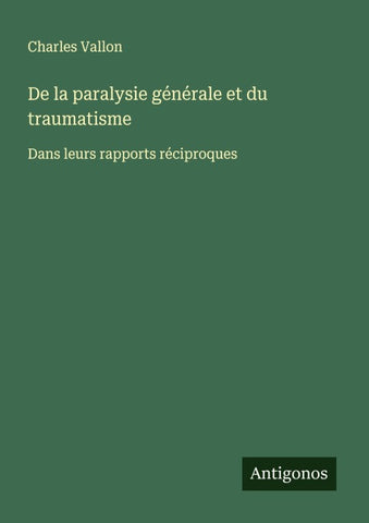 De la paralysie générale et du traumatisme