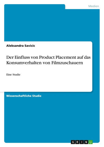 Der Einfluss von Product Placement auf das Konsumverhalten von Filmzuschauern