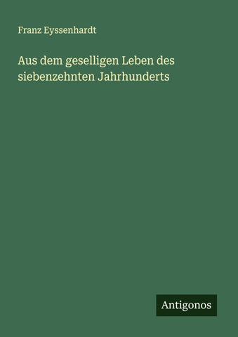 Aus dem geselligen Leben des siebenzehnten Jahrhunderts