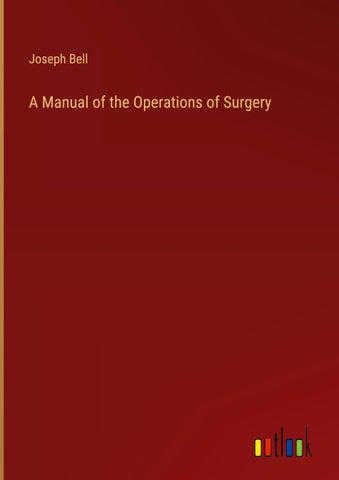 A Manual of the Operations of Surgery
