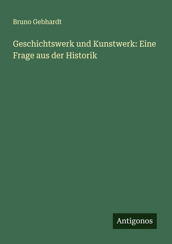 Geschichtswerk und Kunstwerk: Eine Frage aus der Historik
