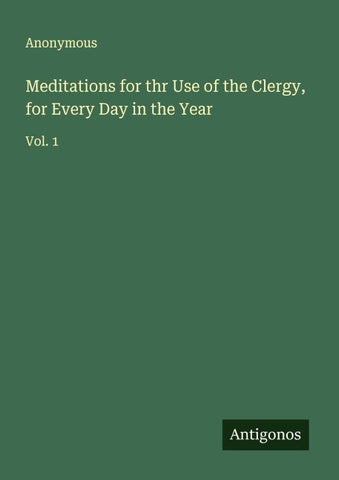 Meditations for thr Use of the Clergy, for Every Day in the Year