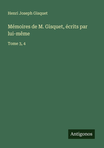 Mémoires de M. Gisquet, écrits par lui-même