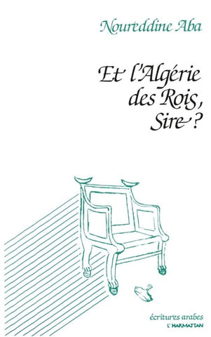 Et l'Algérie des Rois, Sire?
