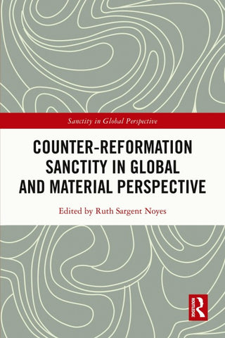 Counter-Reformation Sanctity in Global and Material Perspective
