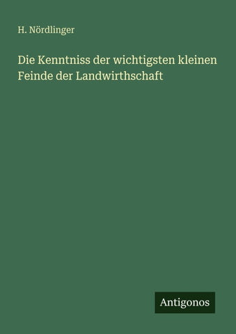 Die Kenntniss der wichtigsten kleinen Feinde der Landwirthschaft