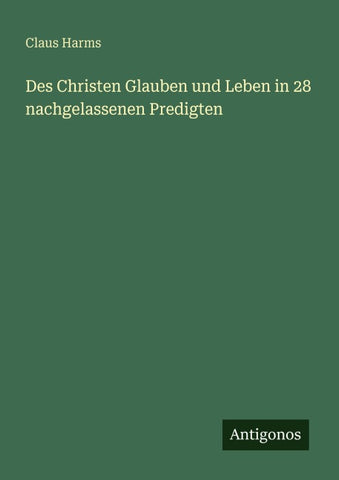 Des Christen Glauben und Leben in 28 nachgelassenen Predigten