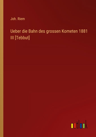 Ueber die Bahn des grossen Kometen 1881 III [Tebbut]