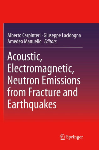 Acoustic, Electromagnetic, Neutron Emissions from Fracture and Earthquakes