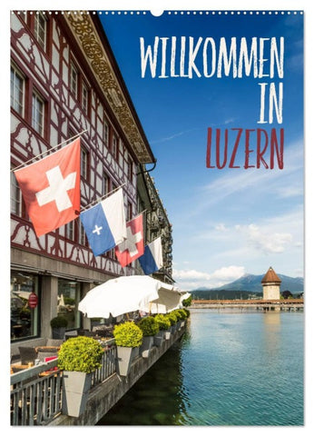 Willkommen in Luzern (Wandkalender 2026 DIN A2 hoch), CALVENDO Monatskalender