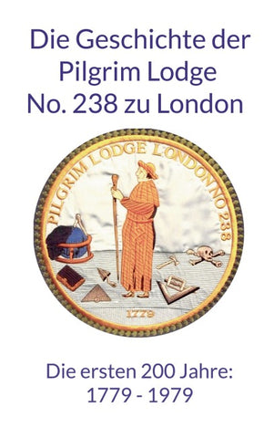 Die Geschichte der Pilgrim Lodge No. 238 zu London - Die ersten 200 Jahre