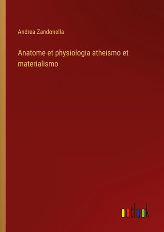 Anatome et physiologia atheismo et materialismo