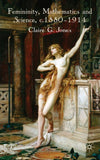Femininity, Mathematics and Science, 1880–1914