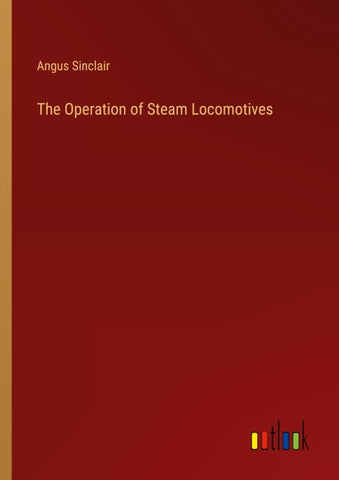 The Operation of Steam Locomotives