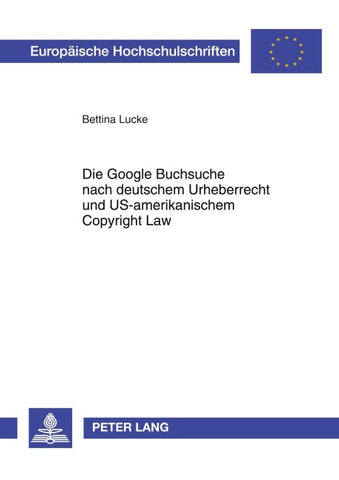 Die Google Buchsuche nach deutschem Urheberrecht und US-amerikanischem Copyright Law