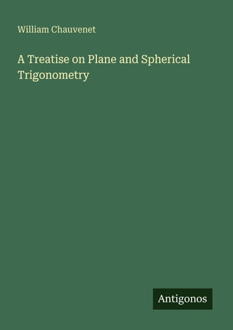 A Treatise on Plane and Spherical Trigonometry