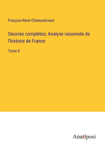 Oeuvres complètes; Analyse raisonnée de l'histoire de France