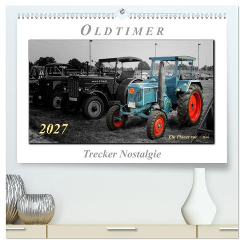 Oldtimer - Trecker Nostalgie (hochwertiger Premium Wandkalender 2027 DIN A2 quer), Kunstdruck in Hochglanz