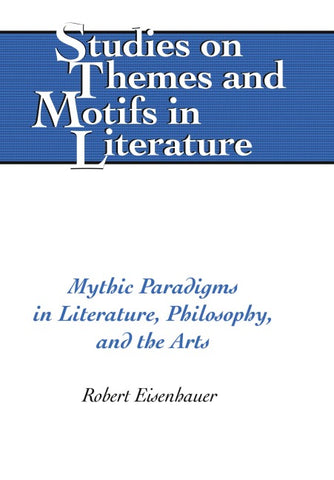 Mythic Paradigms in Literature, Philosophy, and the Arts