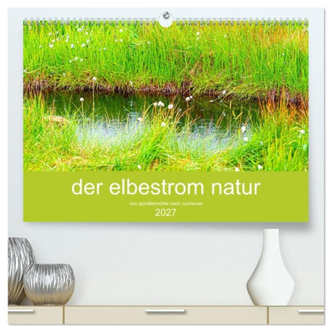 der elbestrom natur (hochwertiger Premium Wandkalender 2027 DIN A2 quer), Kunstdruck in Hochglanz
