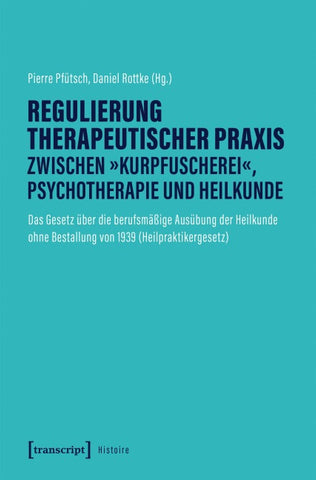 Regulierung therapeutischer Praxis zwischen »Kurpfuscherei«, Psychotherapie und Heilkunde