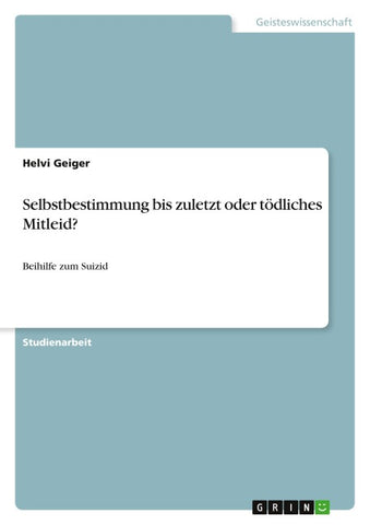 Selbstbestimmung bis zuletzt oder tödliches Mitleid?