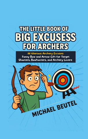 The Little Book of Big Excuses for Archers