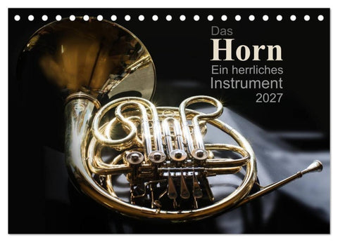 Das Horn, ein herrliches Instrument (Tischkalender 2027 DIN A5 quer), CALVENDO Monatskalender