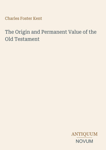 The Origin and Permanent Value of the Old Testament