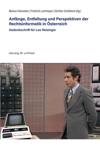 Anfänge, Entfaltung und Perspektiven der Rechtsinformatik in Österreich