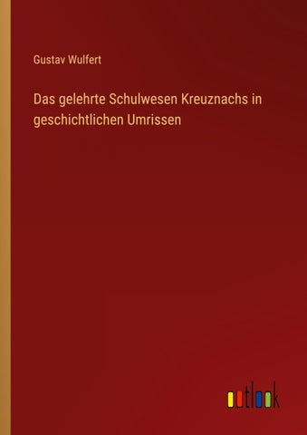 Das gelehrte Schulwesen Kreuznachs in geschichtlichen Umrissen