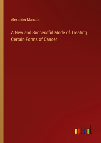 A New and Successful Mode of Treating Certain Forms of Cancer