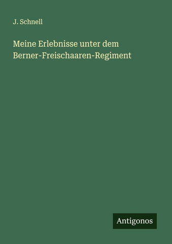 Meine Erlebnisse unter dem Berner-Freischaaren-Regiment