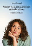 Wie ich mein Leben glücklich verändern kann