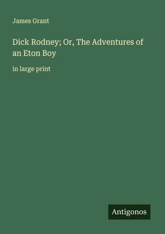 Dick Rodney; Or, The Adventures of an Eton Boy