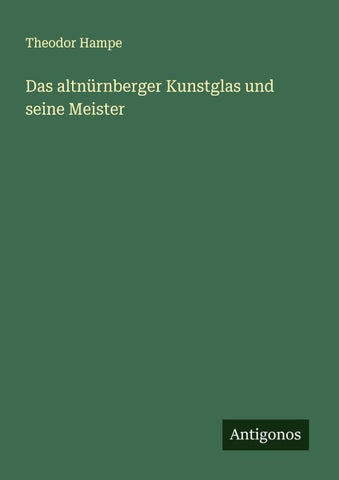Das altnürnberger Kunstglas und seine Meister
