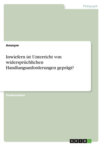 Inwiefern ist Unterricht von widersprüchlichen Handlungsanforderungen geprägt?