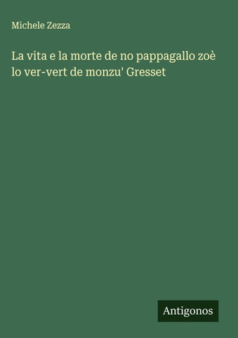La vita e la morte de no pappagallo zoè lo ver-vert de monzu' Gresset