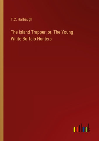 The Island Trapper; or, The Young White-Buffalo Hunters