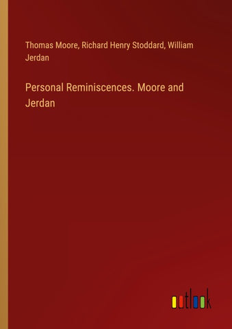 Personal Reminiscences. Moore and Jerdan
