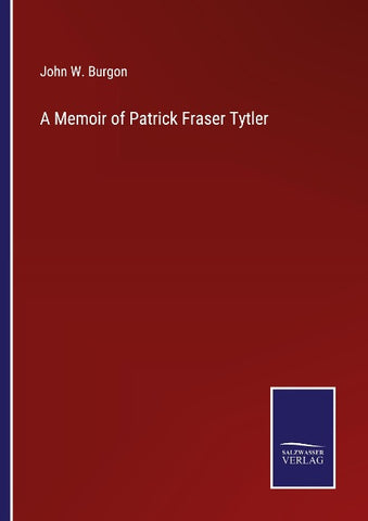 A Memoir of Patrick Fraser Tytler