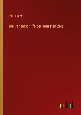 Die Panzerschiffe der neuesten Zeit