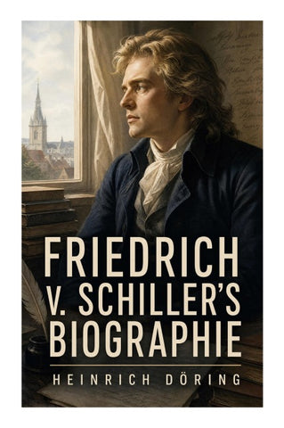 Friedrich v. Schiller's Biographie