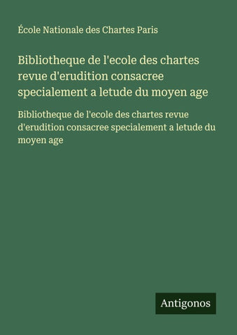 Bibliotheque de l'ecole des chartes revue d'erudition consacree specialement a letude du moyen age