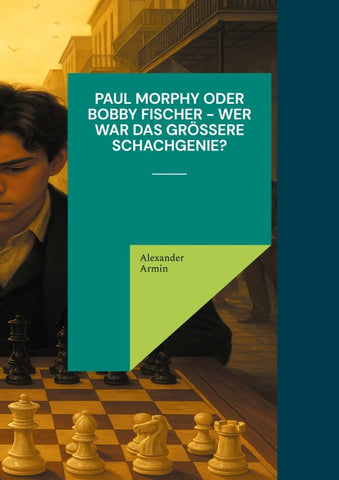 Paul Morphy oder Bobby Fischer - wer war das größere Schachgenie?