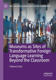 Museums as Sites of Transformative Foreign Language Learning Beyond the Classroom